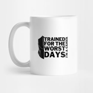 Trained for the worst days - gamer Mug